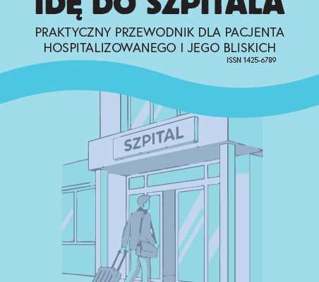 ,, Idę do szpitala. Praktyczny przewodnik dla pacjenta hospitalizowanego i jego bliskich”