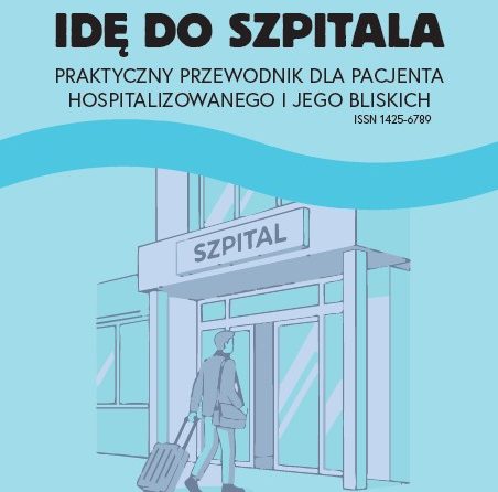 ,, Idę do szpitala. Praktyczny przewodnik dla pacjenta hospitalizowanego i jego bliskich”